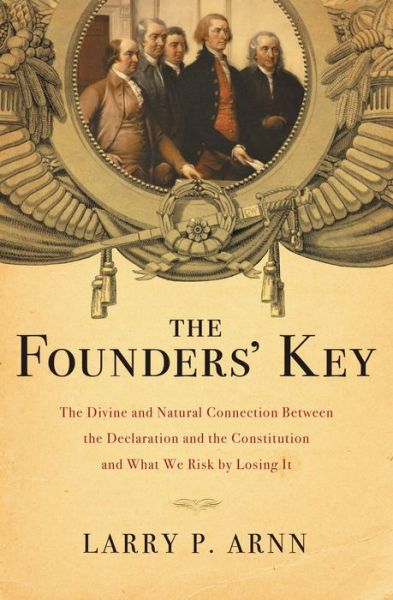 Cover for Larry P. Arnn · The Founders' Key: the Divine and Natural Connection Between the Declaration and the Constitution and What We Risk by Losing It (Paperback Book) (2013)