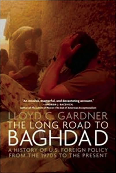 Cover for Lloyd C. Gardner · The Long Road To Baghdad: A History of U.S. Foreign Policy from the 1970s to the Present (Paperback Book) (2010)