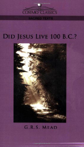 Did Jesus Live 100 B.c.? - G.r.s. Mead - Książki - Cosimo Classics - 9781596053762 - 1 listopada 2005