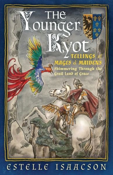 The Younger Kyot: Tellings of Mages and Maidens: Shimmering Through the Grail Land of Grace - Estelle Isaacson - Books - Logosophia - 9781597311762 - July 11, 2017