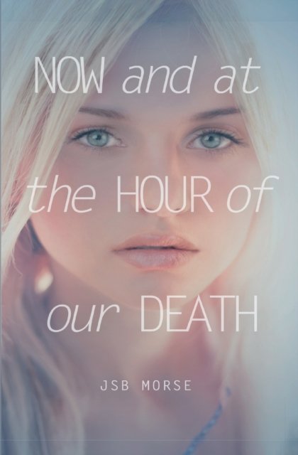 Cover for Jsb Morse · Now and at the Hour of Our Death (Taschenbuch) (2022)