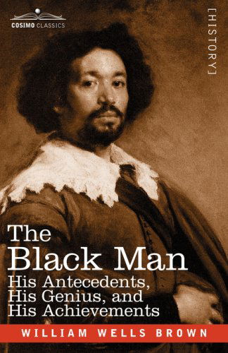 Cover for William Wells Brown · The Black Man: His Antecedents, His Genius, and His Achievements (Paperback Book) (2007)
