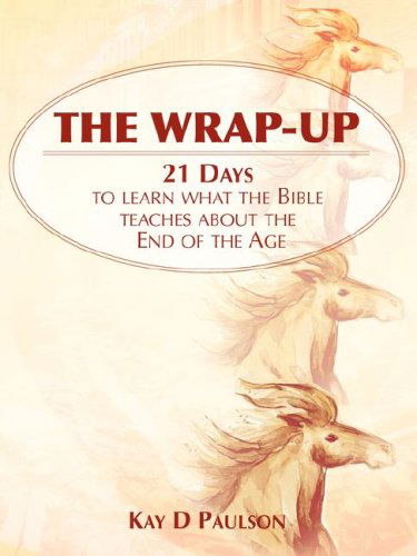 Cover for Kay D. Paulson · The Wrap-up: 21 Days to Learn What the Bible Teaches About the End of the Age (Paperback Book) (2007)