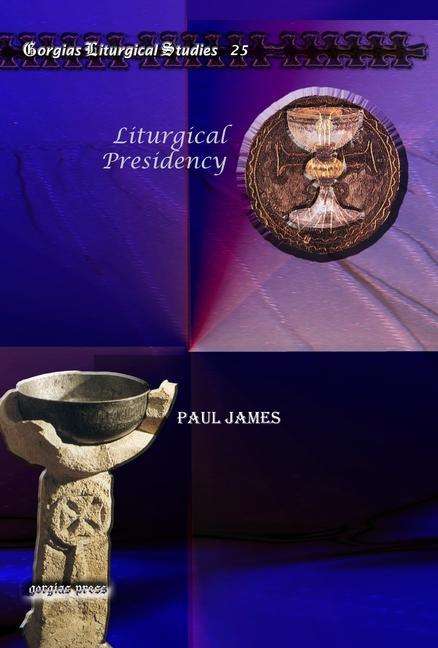 Cover for Paul James · Liturgical Presidency - Kiraz Liturgical Studies (Hardcover Book) (2010)