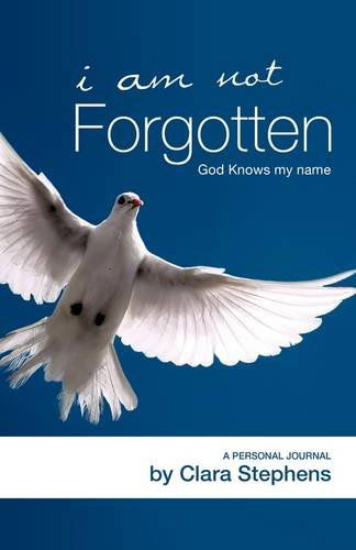 Cover for Clara Stephens · I Am Not Forgotten God Knows My Name (Paperback Book) (2009)
