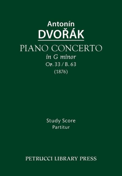 Piano Concerto, Op.33 / B.63: Study Score - Antonin Dvorak - Livros - Petrucci Library Press - 9781608741762 - 21 de julho de 2015