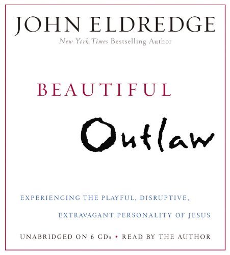 Cover for John Eldredge · Beautiful Outlaw: Experiencing the Playful, Disruptive, Extravagant Personality of Jesus (Audiobook (CD)) [Unabridged edition] (2011)