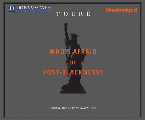 Cover for Toure · Who's Afraid of Post-blackness?: What It Means to Be Black Now (Audiobook (CD)) [Unabridged edition] (2011)