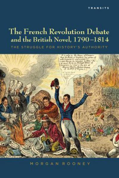 Cover for Morgan Rooney · The French Revolution Debate and the British Novel, 1790–1814: The Struggle for History's Authority (Hardcover Book) (2012)