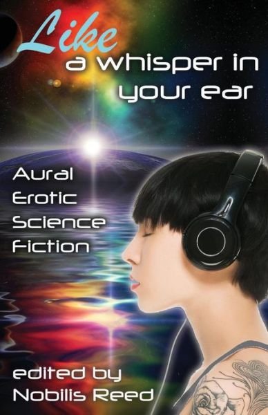 Cover for Nobilis Reed · Like a Whisper In Your Ear : Aural Erotic Science Fiction (Pocketbok) (2018)