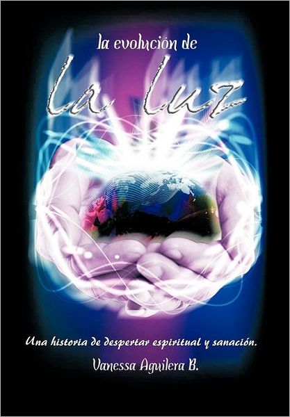 Cover for Vanessa Aguilera B. · La Evolucion De La Luz (Hardcover Book) [Spanish edition] (2011)