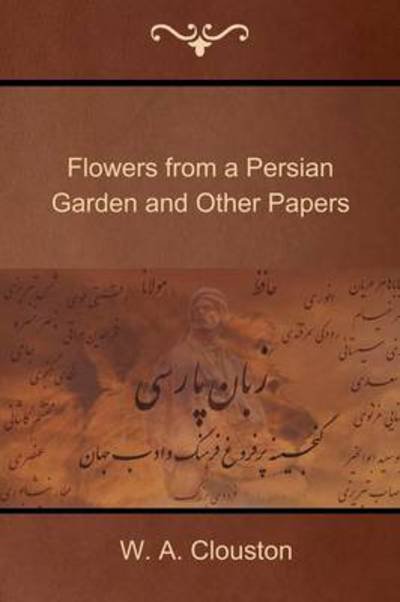 Cover for W. A. Clouston · Flowers from a Persian Garden and Other Papers (Pocketbok) (2014)