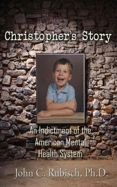 Cover for John Rubisch · Christopher's Story: an Indictment of the American Mental Health System (Paperback Book) (2015)