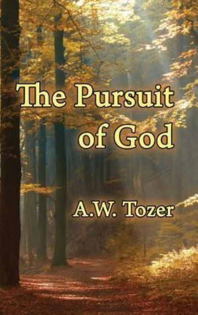 The Pursuit of God - A W Tozer - Books - Faithful Life Publishers - 9781630731762 - August 1, 2014