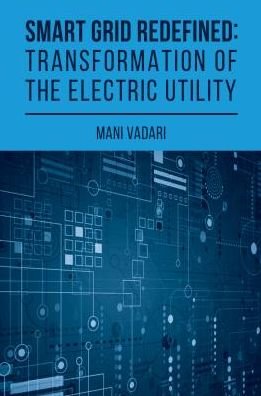 Cover for Subramanian Vadari · Smart Grid Redefined: The Transformed Electric Utility (Hardcover Book) [Unabridged edition] (2018)