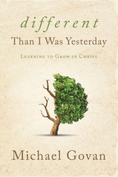 Cover for Michael Govan · Different Than I Was Yesterday: Learning to Grow in Christ (Paperback Book) (2021)