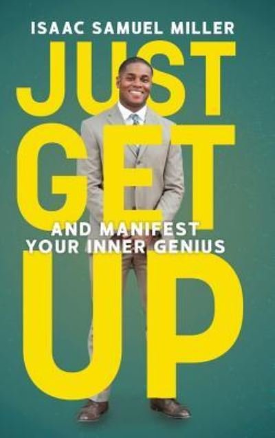Cover for Isaac Samuel Miller · Just Get Up: And Manifest Your Inner Genius (Gebundenes Buch) (2019)