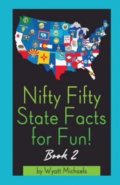 Cover for Wyatt Michaels · Nifty Fifty State Facts for Fun! Book 2 (Paperback Bog) (2015)