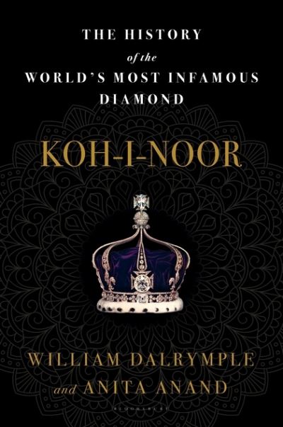 Cover for William Dalrymple · Koh-i-noor the history of the world's most infamous diamond (Book) [First U.S. edition. edition] (2017)