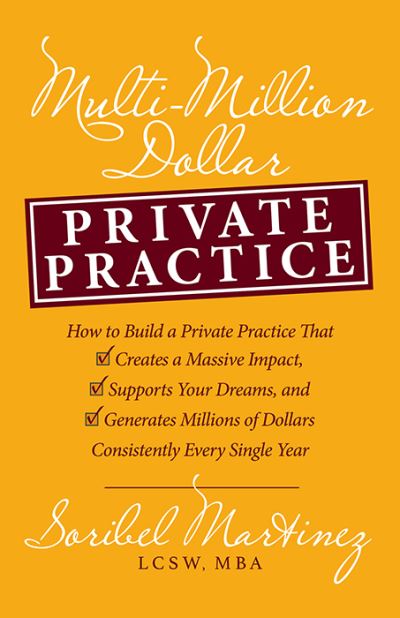 Cover for Soribel Martinez · Multi-Million Dollar Private Practice: How to Build a Private Practice That Creates a Massive Impact, Supports Your Dreams, and Generates Millions of Dollars Consistently Every Single Year (Paperback Book) (2024)