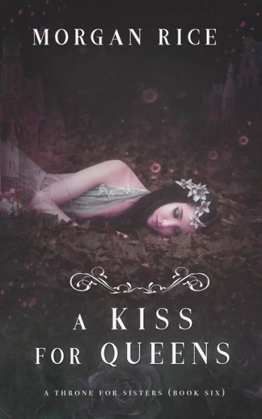 Cover for Morgan Rice · A Kiss for Queens (A Throne for Sisters-Book Six) (Paperback Book) (2018)