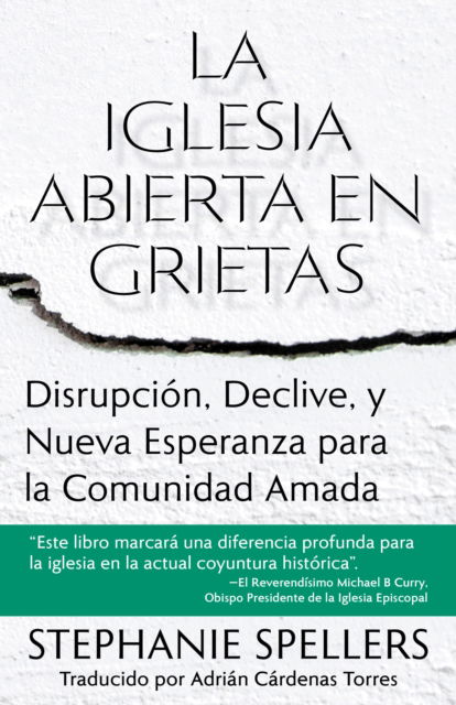 La iglesia abierta en grietas: Disrupcin, declive, y nueva esperanza para la comunidad amada - Stephanie Spellers - Books - Church Publishing Inc - 9781640657762 - July 25, 2024