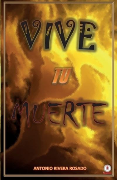 Cover for Antonio Rivera Rosado · Vive tu muerte (Paperback Book) (2021)