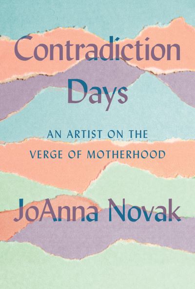 Cover for JoAnna Novak · Contradiction Days: An Artist on the Verge of Motherhood (Hardcover Book) (2023)