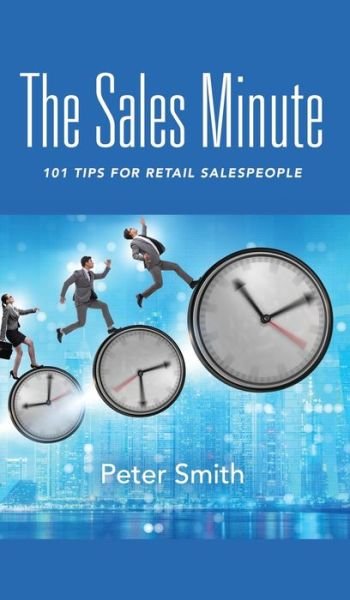 Cover for Peter Smith · The Sales Minute: 101 Tips for Retail Salespeople (Inbunden Bok) (2021)