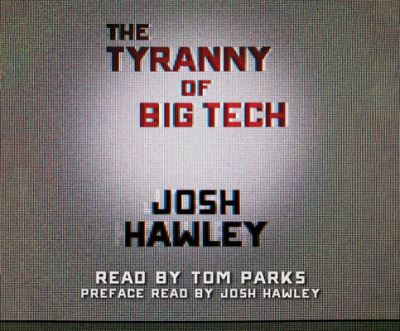 The Tyranny of Big Tech - Josh Hawley - Muzyka - Dreamscape Media - 9781662099762 - 4 maja 2021