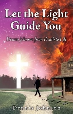 Cover for E · Let the Light Guide You: Dennis Johnson from Death to Life (Paperback Bog) (2021)