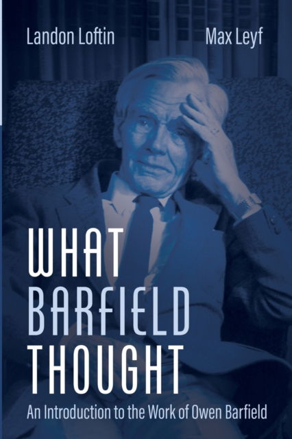 Cover for Landon Loftin · What Barfield Thought: An Introduction to the Work of Owen Barfield (Paperback Book) (2023)