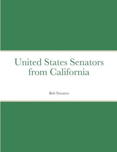 Cover for Bob Navarro · United States Senators from California (Pocketbok) (2021)