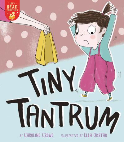 Tiny Tantrum - Let's Read Together - Caroline Crowe - Books - TIGER TALES - 9781680103762 - September 7, 2021