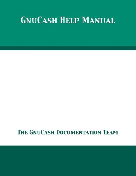 Cover for The GnuCash Documentation Team · GnuCash 2.7 Help Manual (Taschenbuch) (2018)