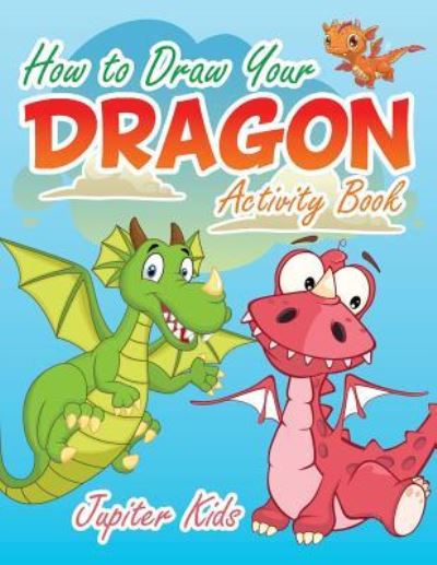 Cover for Jupiter Kids · How to Draw Your Dragon Activity Book (Paperback Book) (2017)
