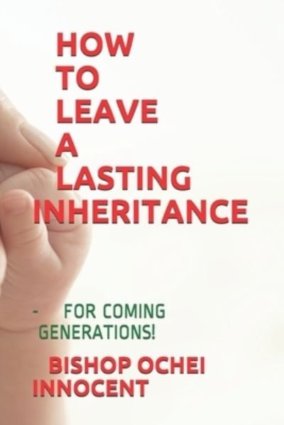 Cover for Bishop Ochei Innocent · How to Leave a Lasting Inheritance (Paperback Book) (2019)