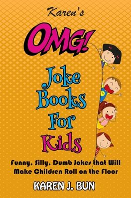 Cover for Karen J Bun · Karen's OMG Joke Books For Kids: Funny, Silly, Dumb Jokes that Will Make Children Roll on the Floor Laughing (Paperback Book) (2020)