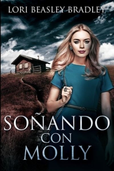 Sonando con Molly - Lori Beasley Bradley - Livres - Blurb - 9781715645762 - 26 août 2021