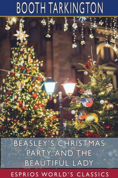 Cover for Booth Tarkington · Beasley's Christmas Party, and The Beautiful Lady (Esprios Classics) (Pocketbok) (2024)