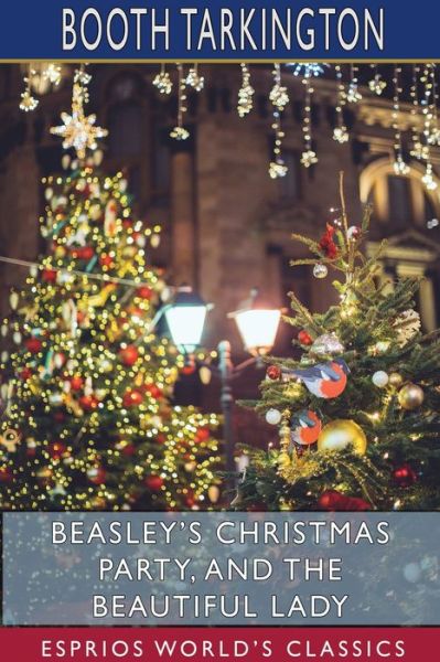 Cover for Booth Tarkington · Beasley's Christmas Party, and The Beautiful Lady (Esprios Classics) (Paperback Book) (2024)