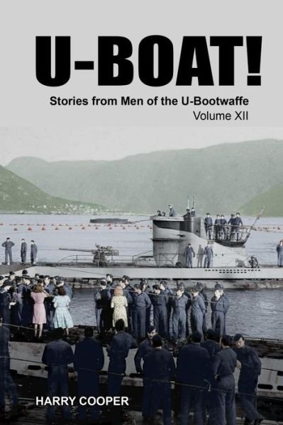 U-Boat! (Vol. XII) - Harry Cooper - Bøker - Createspace Independent Publishing Platf - 9781717050762 - 18. april 2018