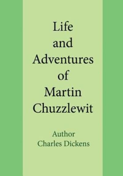 Life and Adventures of Martin Chuzzlewit - Charles Dickens - Książki - Createspace Independent Publishing Platf - 9781717513762 - 27 kwietnia 2018