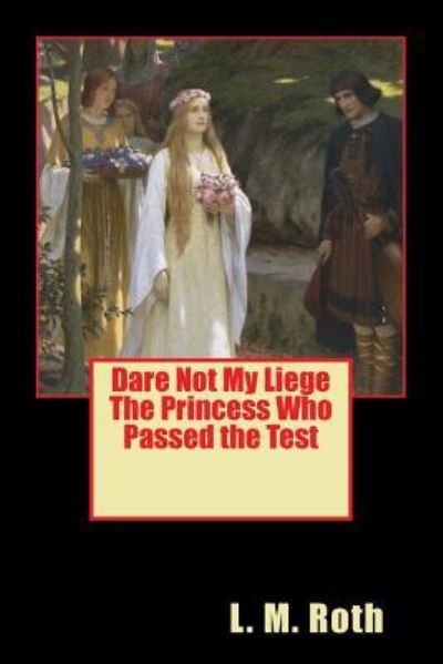 Cover for L M Roth · Dare Not My Liege The Princess Who Passed the Test (Paperback Bog) (2018)
