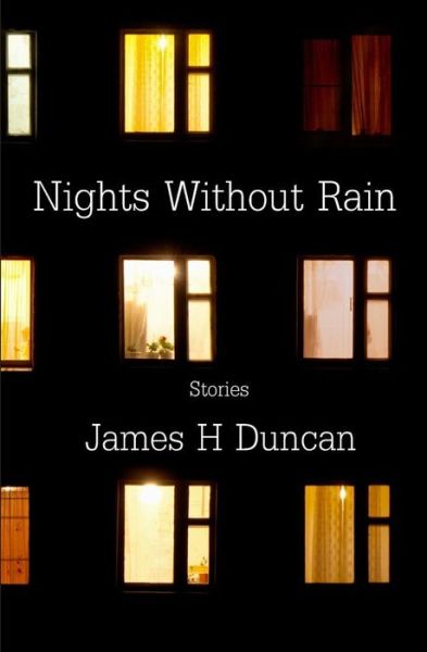 Nights Without Rain - James H Duncan - Books - Independently Published - 9781724146762 - October 10, 2018