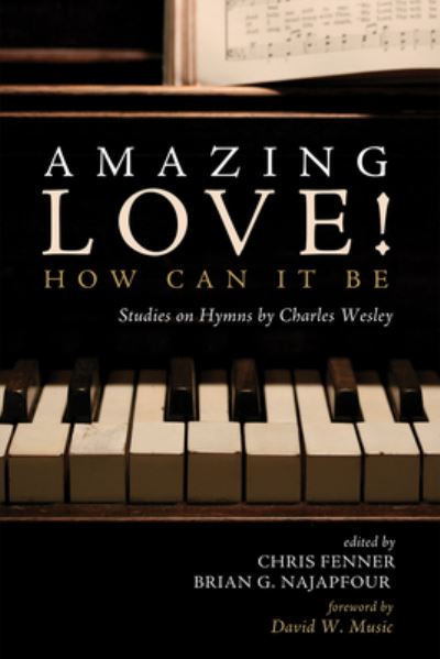 Cover for Chris Fenner · Amazing Love! How Can It Be: Studies on Hymns by Charles Wesley (Hardcover Book) (2020)