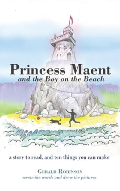 Cover for Gerald Robinson · Princess Maent and the Boy on the Beach: A Story to Read, and Ten Things You Can Make (Hardcover Book) (2020)