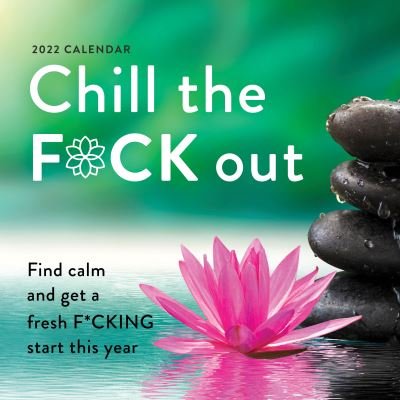 Cover for Sourcebooks · 2022 Chill the F*ck Out Wall Calendar: Find calm and get a fresh f*cking start this year - Calendars &amp; Gifts to Swear By (Kalender) (2021)