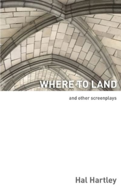 Where To Land - Hal Hartley - Livres - Elboro Press - 9781732181762 - 4 juin 2021