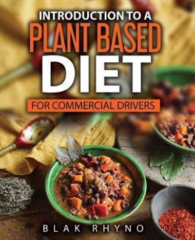 Cover for Blak Rhyno · Introduction To A Plant Based Diet (Paperback Book) (2019)